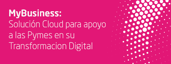 MyBusiness: Solución cloud para apoyo a las pymes en su trasnformación digital